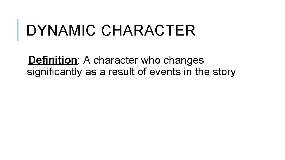 DYNAMIC CHARACTER Definition: A character who changes significantly as a result of events in DYNAMIC CHARACTER Definition: A character who changes significantly as a result of events in