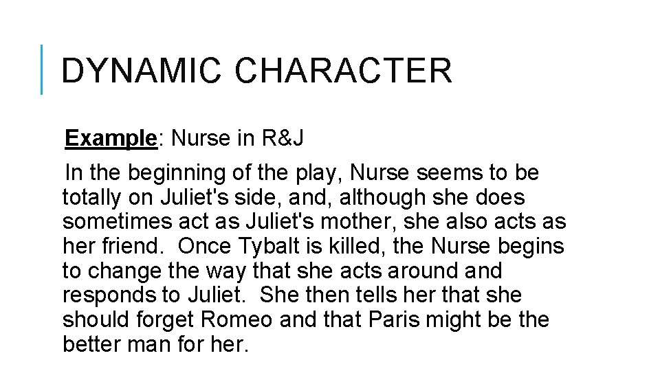 DYNAMIC CHARACTER Example: Nurse in R&J In the beginning of the play, Nurse seems DYNAMIC CHARACTER Example: Nurse in R&J In the beginning of the play, Nurse seems