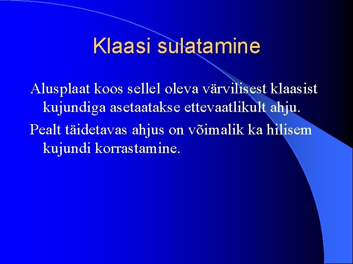 Klaasi sulatamine Alusplaat koos sellel oleva värvilisest klaasist kujundiga asetaatakse ettevaatlikult ahju. Pealt täidetavas