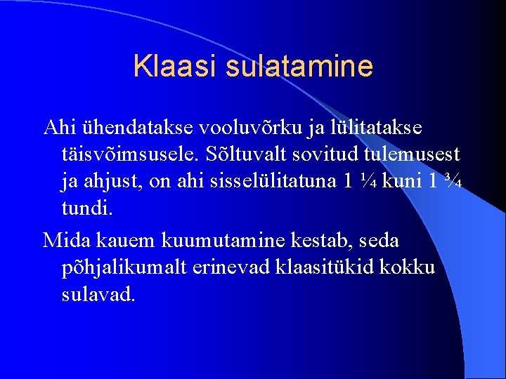 Klaasi sulatamine Ahi ühendatakse vooluvõrku ja lülitatakse täisvõimsusele. Sõltuvalt sovitud tulemusest ja ahjust, on