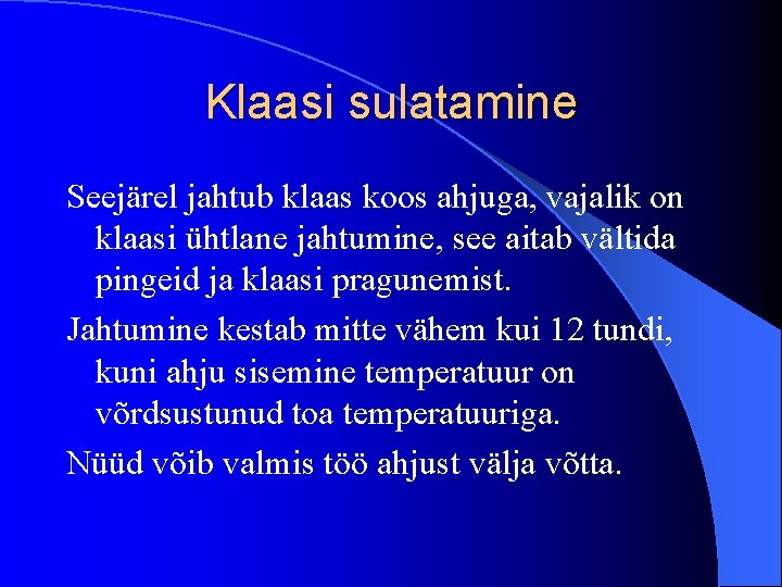 Klaasi sulatamine Seejärel jahtub klaas koos ahjuga, vajalik on klaasi ühtlane jahtumine, see aitab