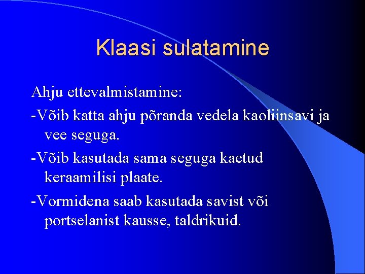 Klaasi sulatamine Ahju ettevalmistamine: -Võib katta ahju põranda vedela kaoliinsavi ja vee seguga. -Võib