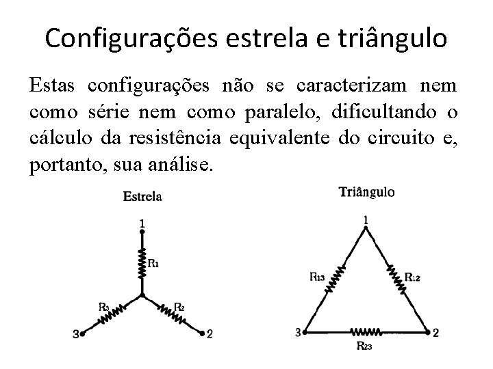 Configurações estrela e triângulo Estas configurações não se caracterizam nem como série nem como