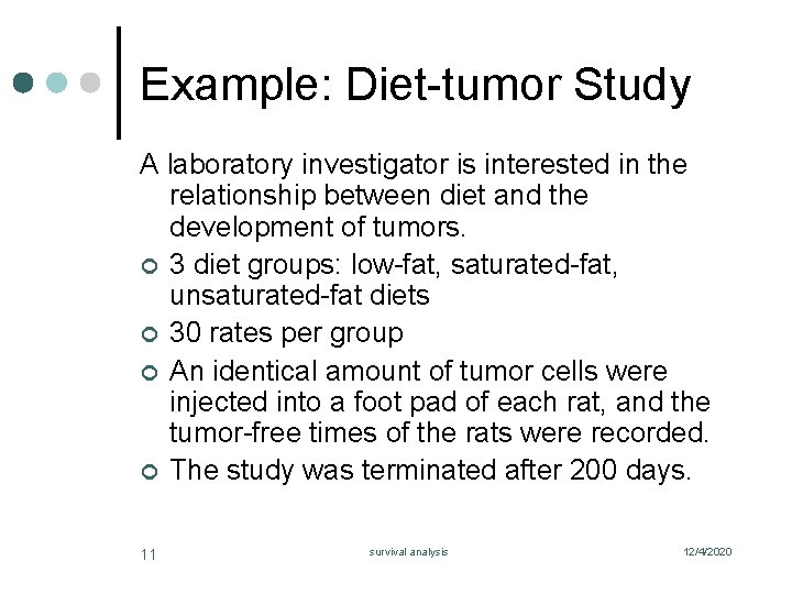 Example: Diet-tumor Study A laboratory investigator is interested in the relationship between diet and