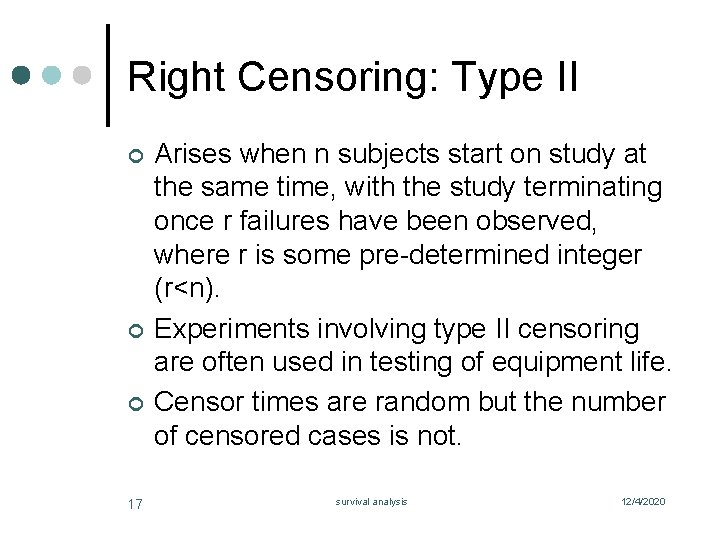 Right Censoring: Type II ¢ ¢ ¢ 17 Arises when n subjects start on