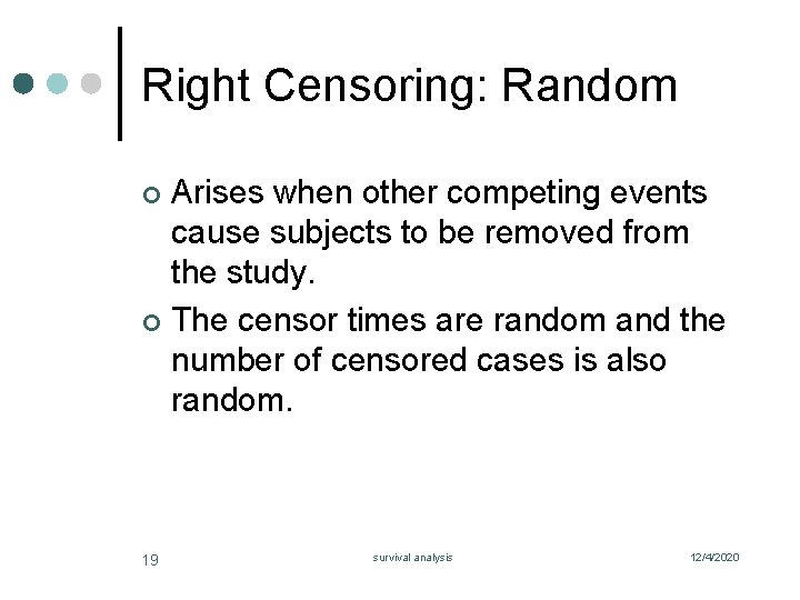 Right Censoring: Random Arises when other competing events cause subjects to be removed from