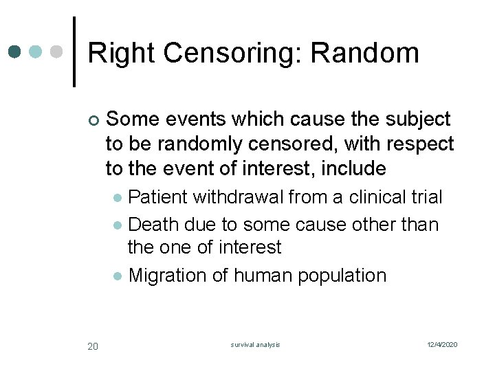 Right Censoring: Random ¢ Some events which cause the subject to be randomly censored,