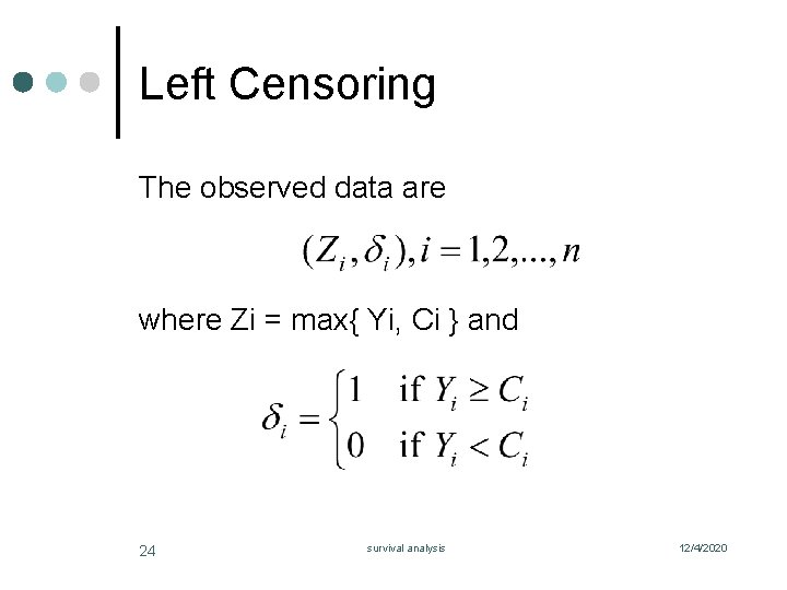 Left Censoring The observed data are where Zi = max{ Yi, Ci } and