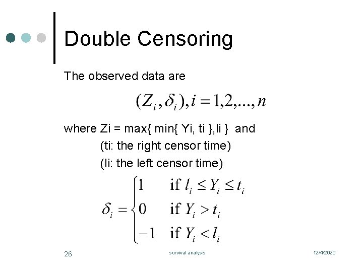 Double Censoring The observed data are where Zi = max{ min{ Yi, ti },