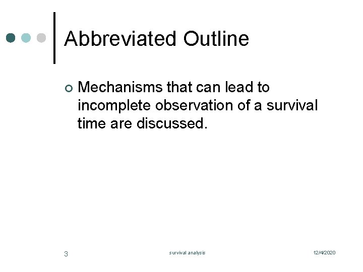 Abbreviated Outline ¢ 3 Mechanisms that can lead to incomplete observation of a survival