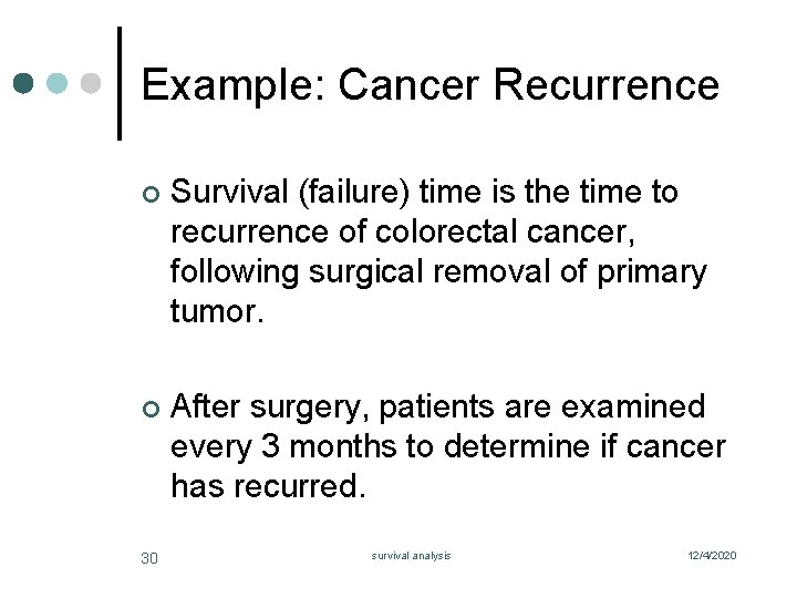 Example: Cancer Recurrence ¢ Survival (failure) time is the time to recurrence of colorectal