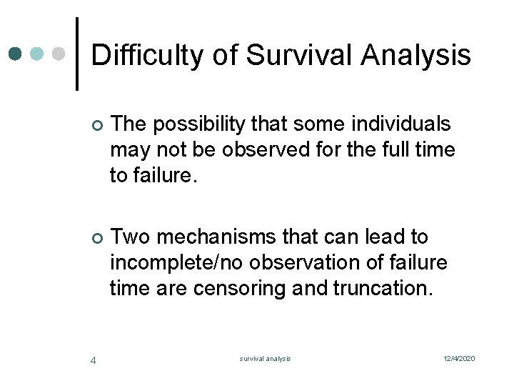 Difficulty of Survival Analysis ¢ The possibility that some individuals may not be observed