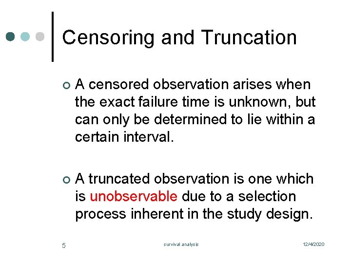 Censoring and Truncation ¢ A censored observation arises when the exact failure time is