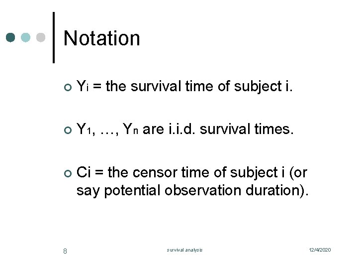 Notation ¢ Yi = the survival time of subject i. ¢ Y 1, …,