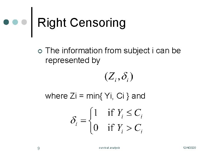 Right Censoring ¢ The information from subject i can be represented by where Zi