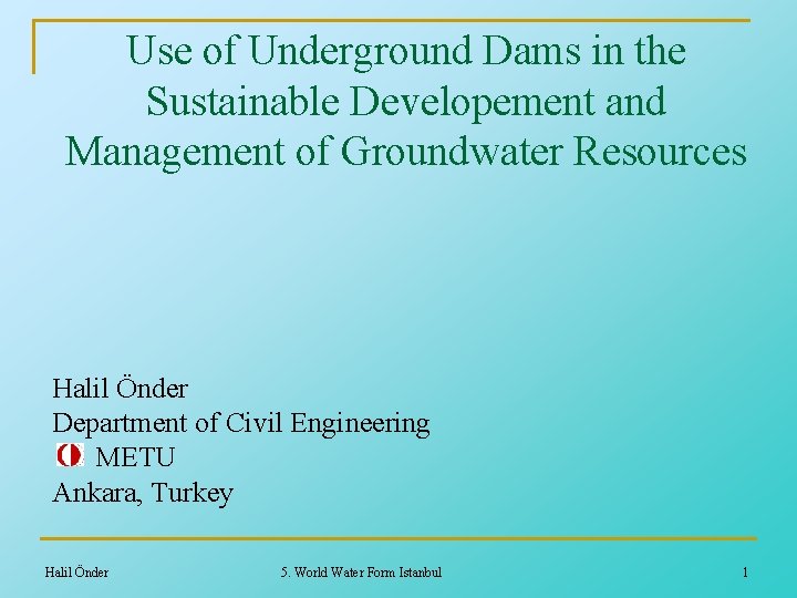 Use of Underground Dams in the Sustainable Developement and Management of Groundwater Resources Halil