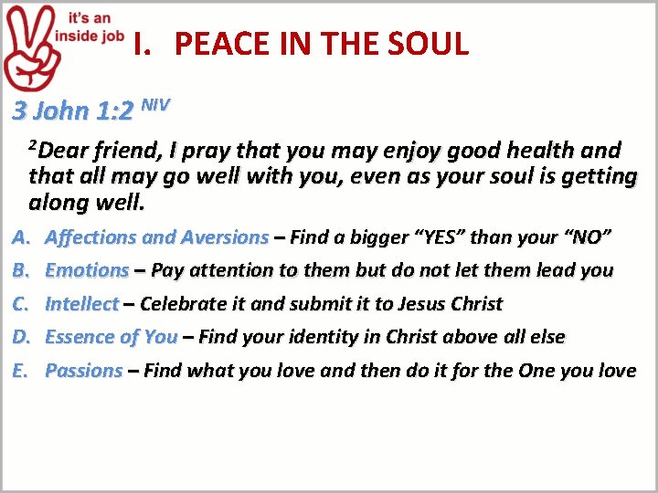 I. PEACE IN THE SOUL 3 John 1: 2 NIV 2 Dear friend, I