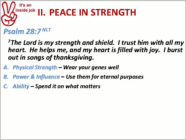 II. PEACE IN STRENGTH Psalm 28: 7 NLT 7 The Lord is my strength