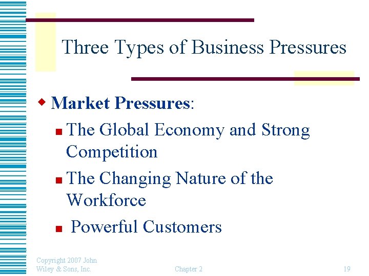 Three Types of Business Pressures w Market Pressures: n The Global Economy and Strong