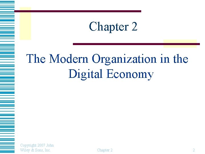 Chapter 2 The Modern Organization in the Digital Economy Copyright 2007 John Wiley &