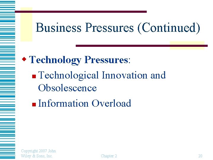 Business Pressures (Continued) w Technology Pressures: n Technological Innovation and Obsolescence n Information Overload