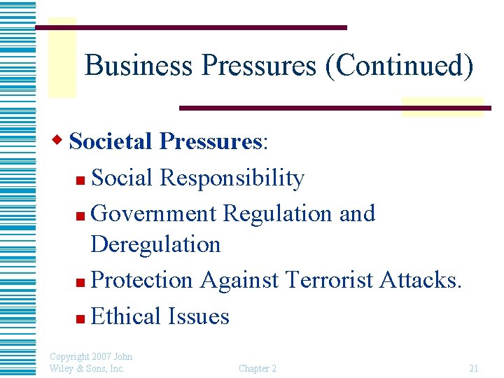 Business Pressures (Continued) w Societal Pressures: n Social Responsibility n Government Regulation and Deregulation