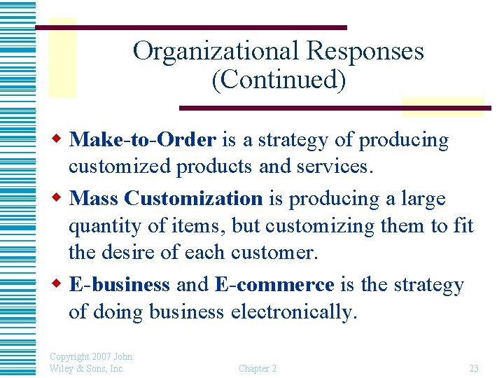 Organizational Responses (Continued) w Make-to-Order is a strategy of producing customized products and services.