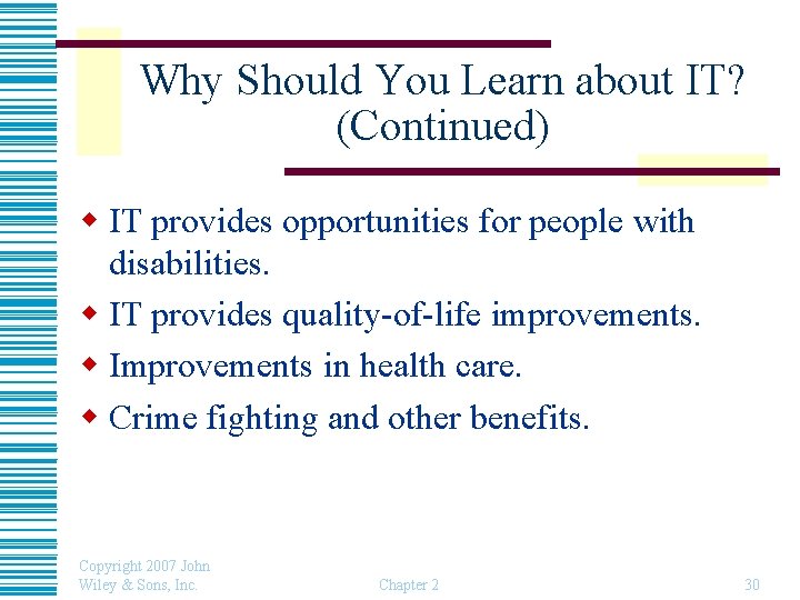 Why Should You Learn about IT? (Continued) w IT provides opportunities for people with