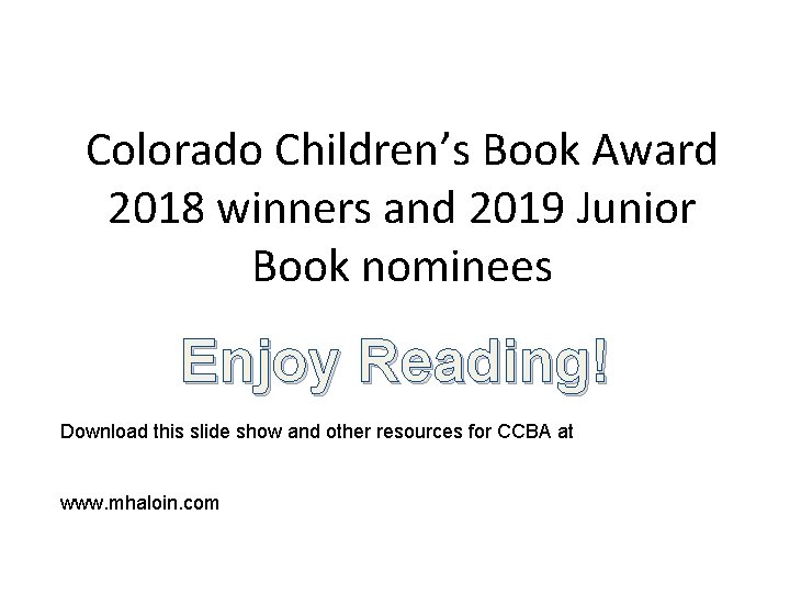 Colorado Children’s Book Award 2018 winners and 2019 Junior Book nominees Enjoy Reading! Download