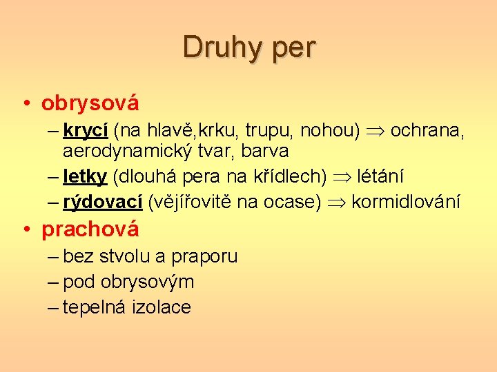 Druhy per • obrysová – krycí (na hlavě, krku, trupu, nohou) ochrana, aerodynamický tvar, Druhy per • obrysová – krycí (na hlavě, krku, trupu, nohou) ochrana, aerodynamický tvar,