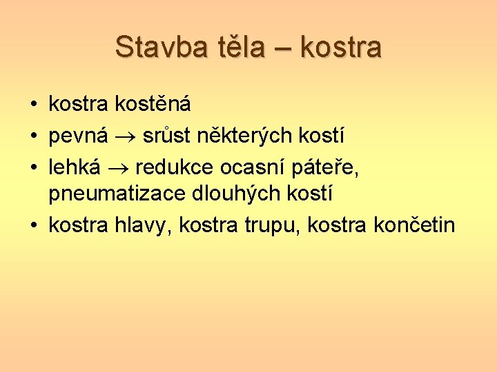Stavba těla – kostra • kostra kostěná • pevná srůst některých kostí • lehká Stavba těla – kostra • kostra kostěná • pevná srůst některých kostí • lehká