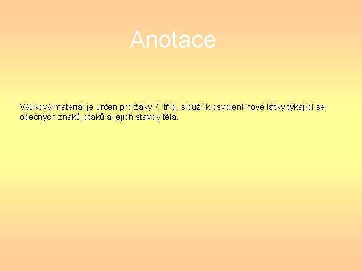 Anotace Výukový materiál je určen pro žáky 7. tříd, slouží k osvojení nové látky Anotace Výukový materiál je určen pro žáky 7. tříd, slouží k osvojení nové látky
