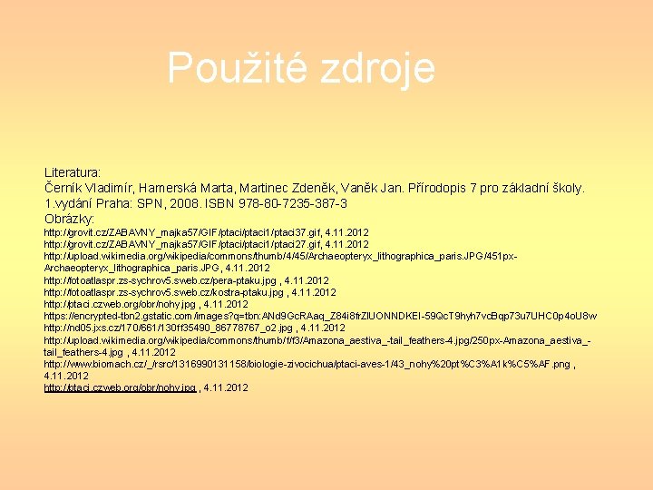 Použité zdroje Literatura: Černík Vladimír, Hamerská Marta, Martinec Zdeněk, Vaněk Jan. Přírodopis 7 pro Použité zdroje Literatura: Černík Vladimír, Hamerská Marta, Martinec Zdeněk, Vaněk Jan. Přírodopis 7 pro