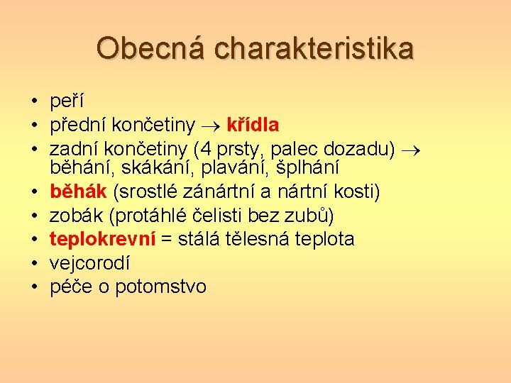 Obecná charakteristika • peří • přední končetiny křídla • zadní končetiny (4 prsty, palec Obecná charakteristika • peří • přední končetiny křídla • zadní končetiny (4 prsty, palec