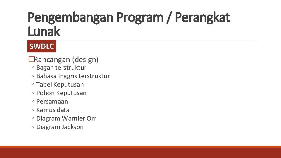 Pengembangan Program / Perangkat Lunak SWDLC �Rancangan (design) ◦ Bagan terstruktur ◦ Bahasa Inggris
