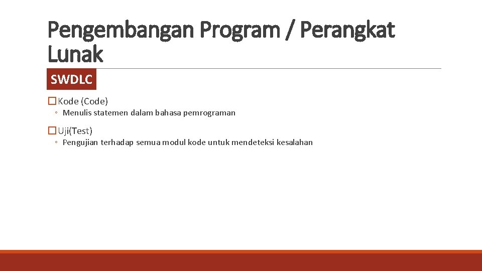 Pengembangan Program / Perangkat Lunak SWDLC � Kode (Code) ◦ Menulis statemen dalam bahasa