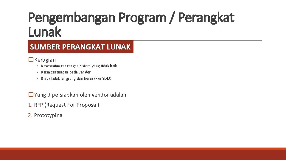 Pengembangan Program / Perangkat Lunak SUMBER PERANGKAT LUNAK � Kerugian ◦ Kesesuaian rancangan sistem