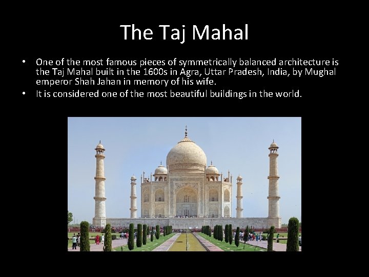 The Taj Mahal • One of the most famous pieces of symmetrically balanced architecture