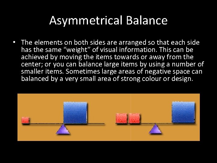 Asymmetrical Balance • The elements on both sides are arranged so that each side