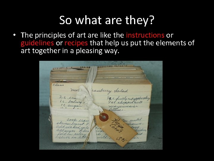 So what are they? • The principles of art are like the instructions or