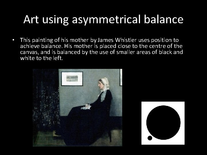 Art using asymmetrical balance • This painting of his mother by James Whistler uses