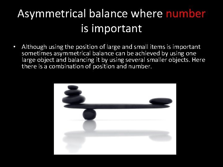 Asymmetrical balance where number is important • Although using the position of large and