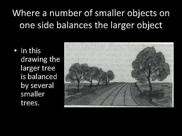 Where a number of smaller objects on one side balances the larger object •