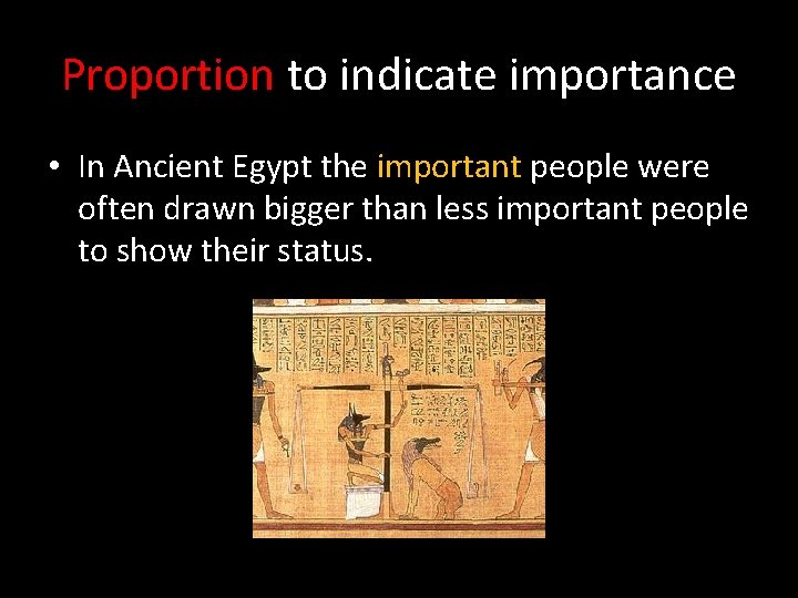 Proportion to indicate importance • In Ancient Egypt the important people were often drawn