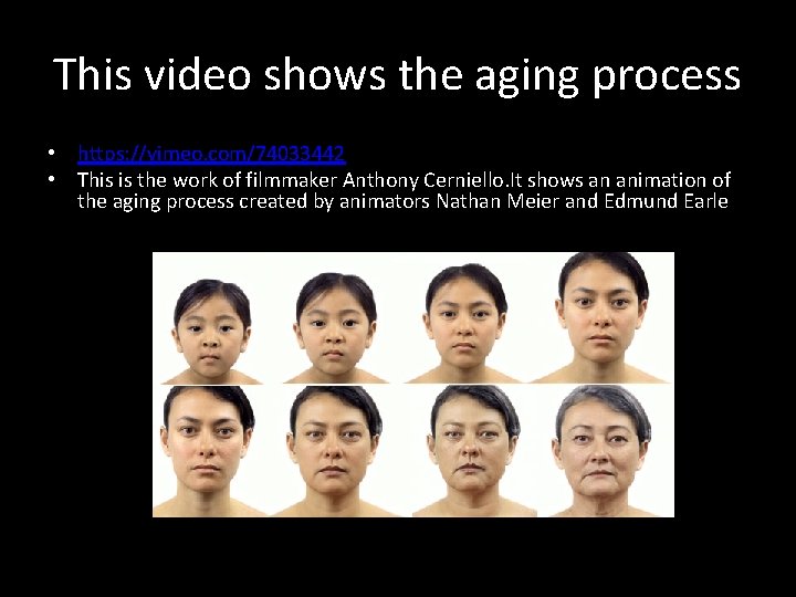 This video shows the aging process • https: //vimeo. com/74033442 • This is the