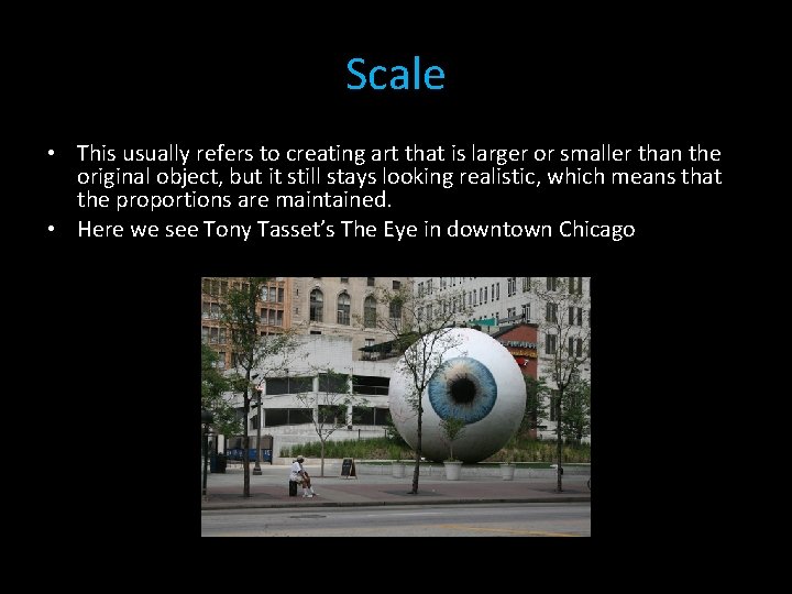 Scale • This usually refers to creating art that is larger or smaller than