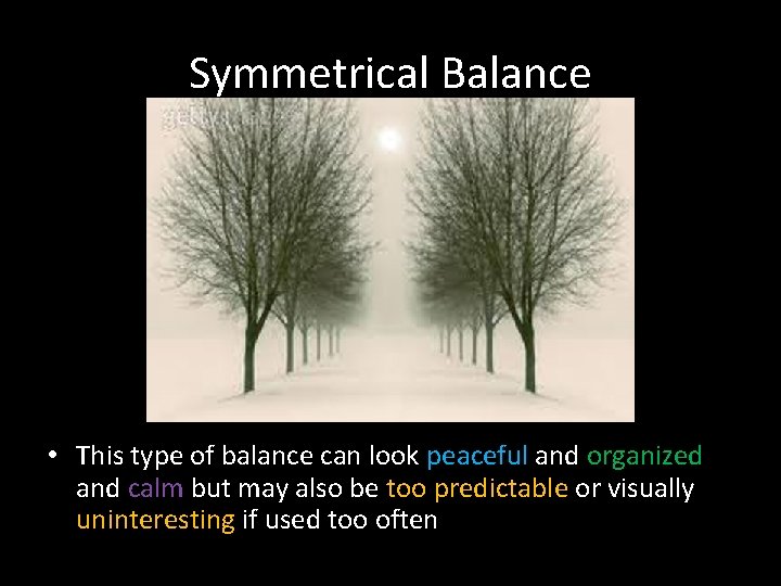 Symmetrical Balance • This type of balance can look peaceful and organized and calm