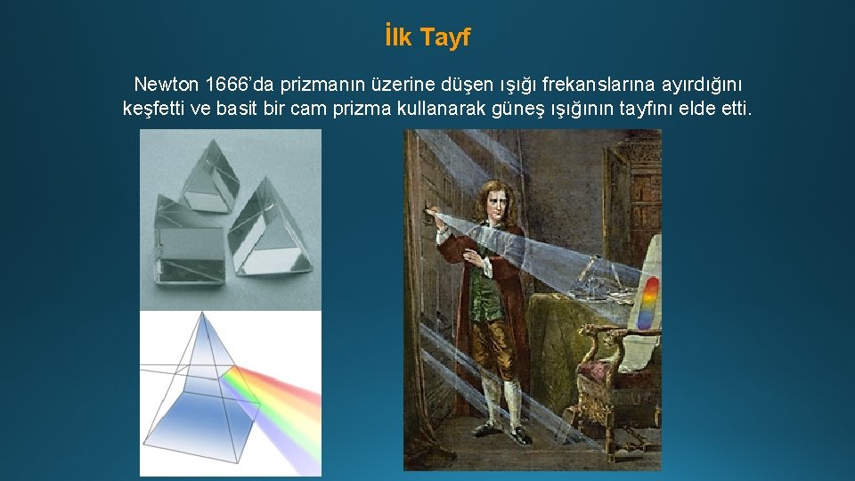 İlk Tayf Newton 1666’da prizmanın üzerine düşen ışığı frekanslarına ayırdığını keşfetti ve basit bir