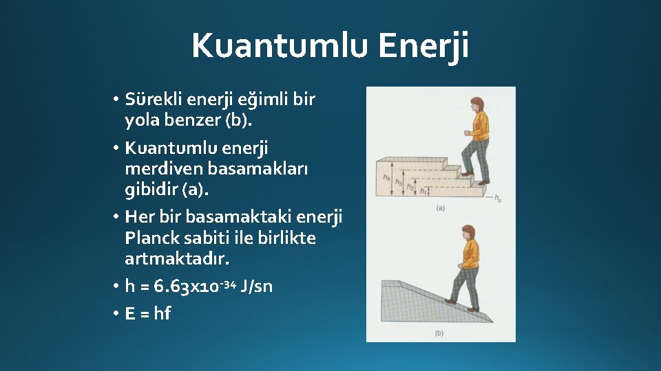 Kuantumlu Enerji • Sürekli enerji eğimli bir yola benzer (b). • Kuantumlu enerji merdiven