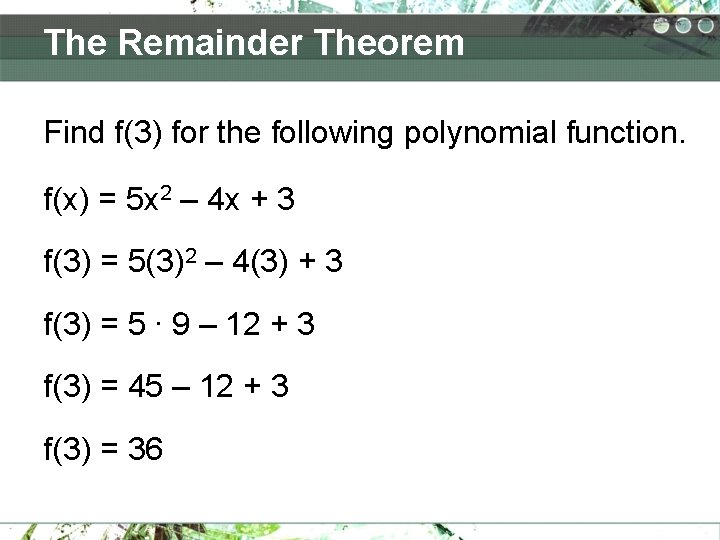 The Remainder Theorem Find f(3) for the following polynomial function. f(x) = 5 x The Remainder Theorem Find f(3) for the following polynomial function. f(x) = 5 x